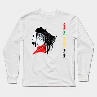 Give me Reggae music Long Sleeve T-Shirt